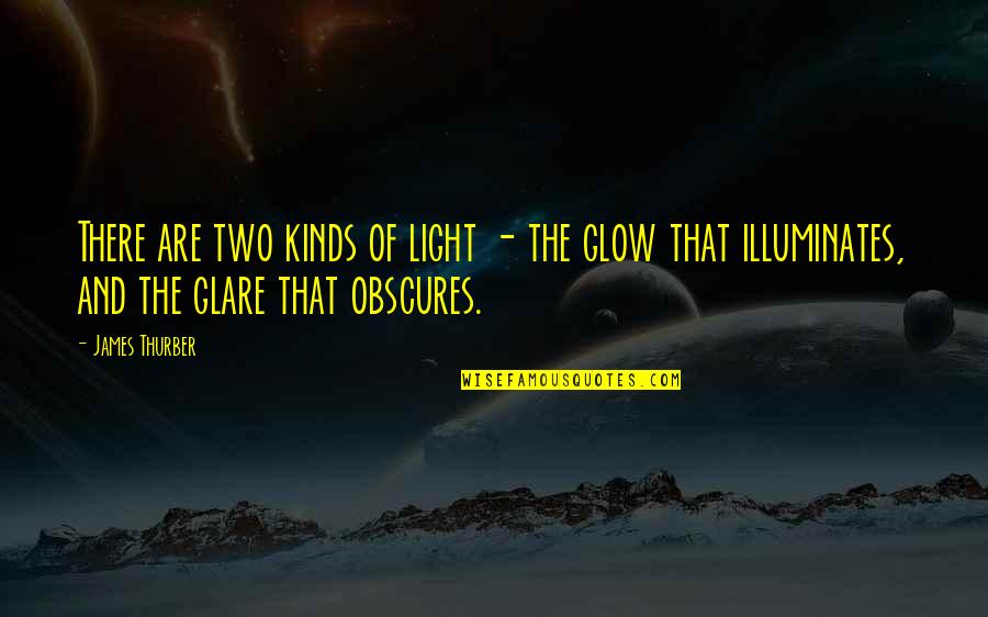 Dichotomy Quotes By James Thurber: There are two kinds of light - the