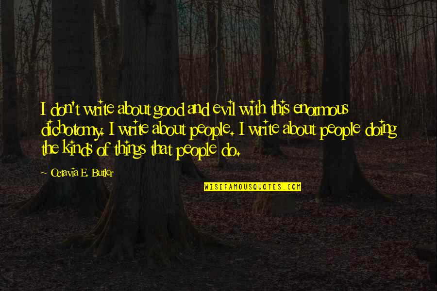 Dichotomy Quotes By Octavia E. Butler: I don't write about good and evil with