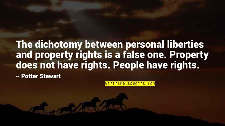 Dichotomy Quotes By Potter Stewart: The dichotomy between personal liberties and property rights