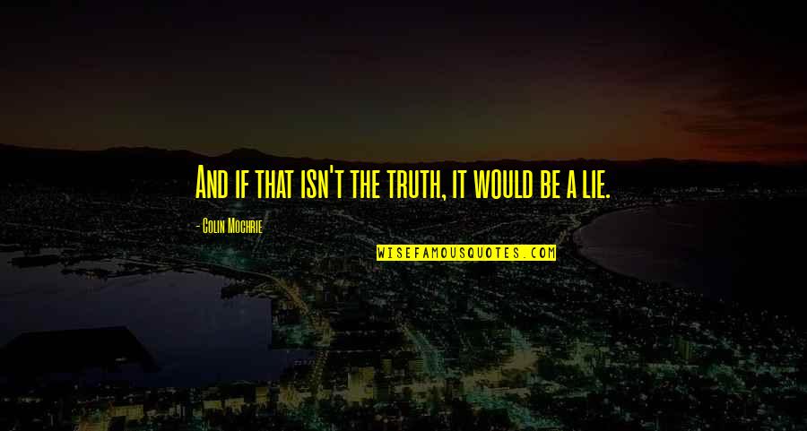 Dichristina Menu Quotes By Colin Mochrie: And if that isn't the truth, it would Dichristina Menu Quotes By Colin Mochrie: And if that isn't the truth, it would