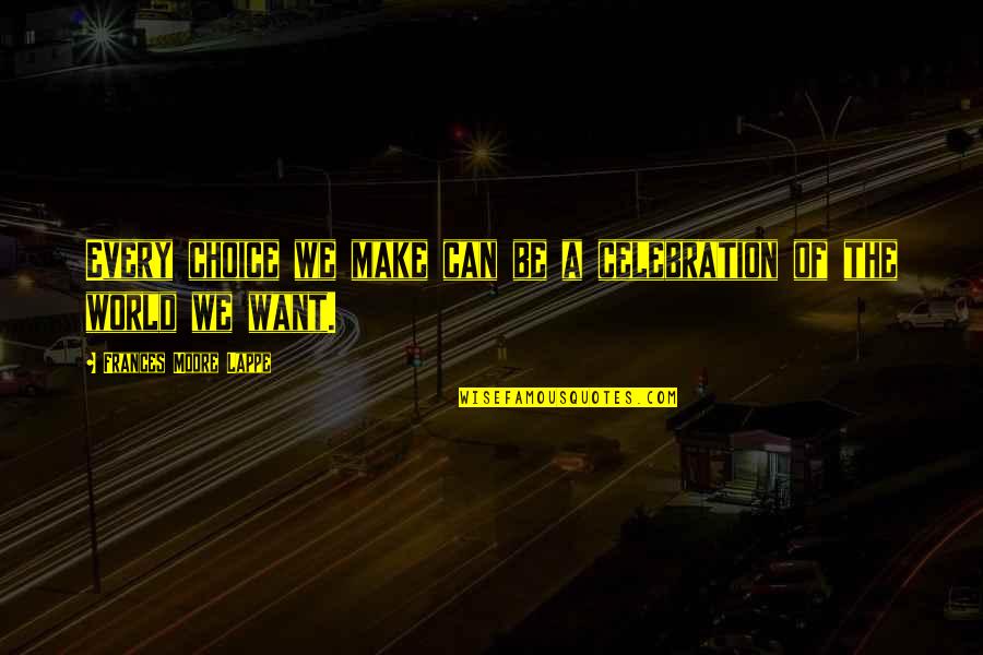 Dichristina Menu Quotes By Frances Moore Lappe: Every choice we make can be a celebration Dichristina Menu Quotes By Frances Moore Lappe: Every choice we make can be a celebration