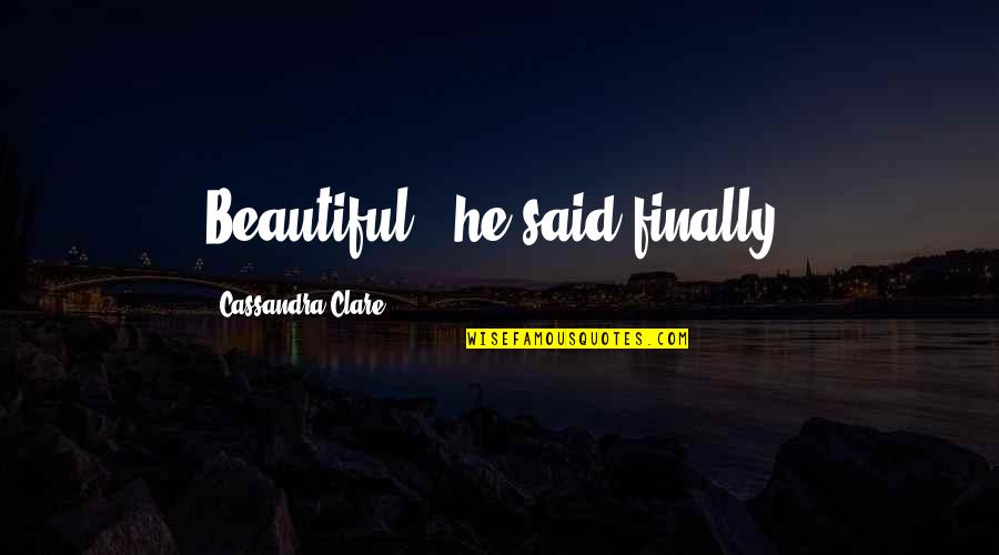 Dichromate Lewis Quotes By Cassandra Clare: Beautiful," he said finally. Dichromate Lewis Quotes By Cassandra Clare: Beautiful," he said finally.