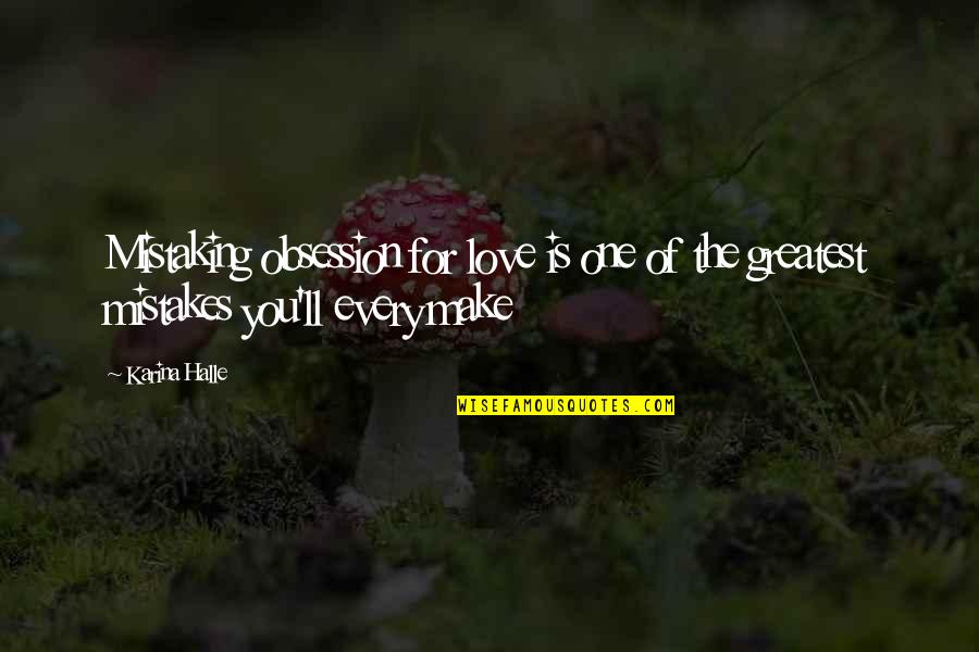 Dichromate Quotes By Karina Halle: Mistaking obsession for love is one of the