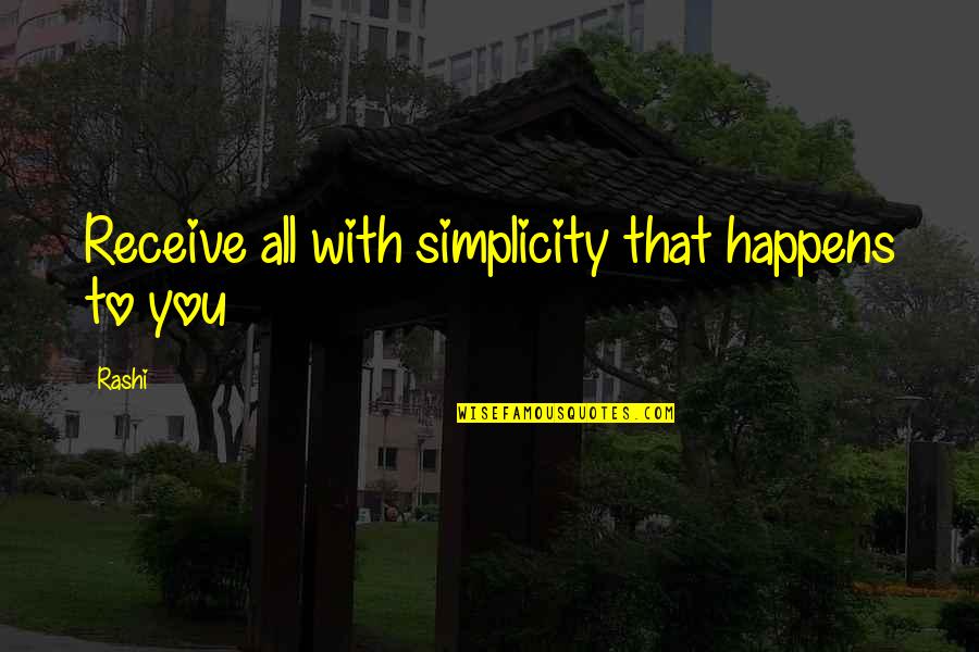 Dichter Des Quotes By Rashi: Receive all with simplicity that happens to you