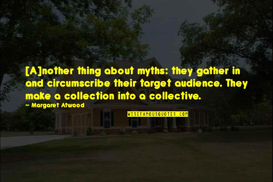 Dichter Quotes By Margaret Atwood: [A]nother thing about myths: they gather in and