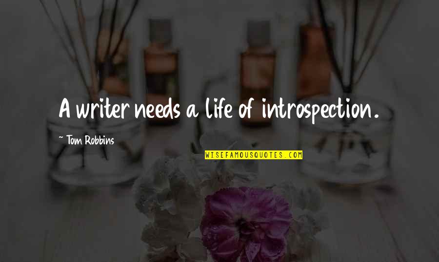 Dichter Quotes By Tom Robbins: A writer needs a life of introspection.