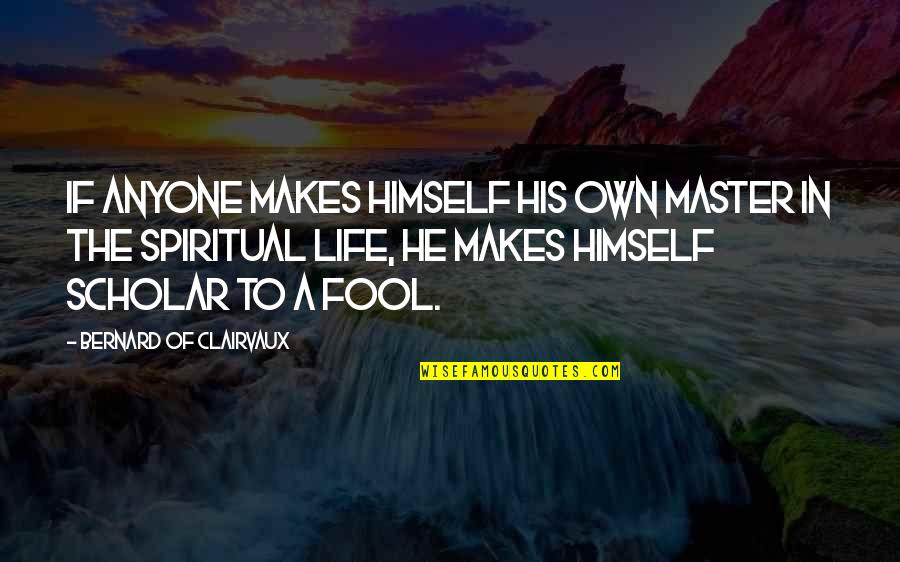 Dichterbij Dichter Quotes By Bernard Of Clairvaux: If anyone makes himself his own master in Dichterbij Dichter Quotes By Bernard Of Clairvaux: If anyone makes himself his own master in