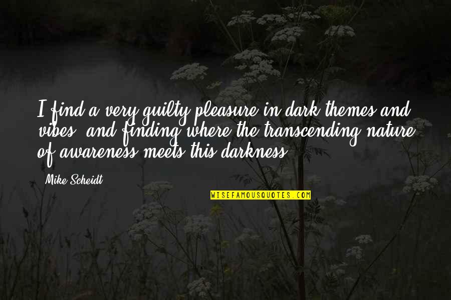 Dichters Gent Quotes By Mike Scheidt: I find a very guilty pleasure in dark