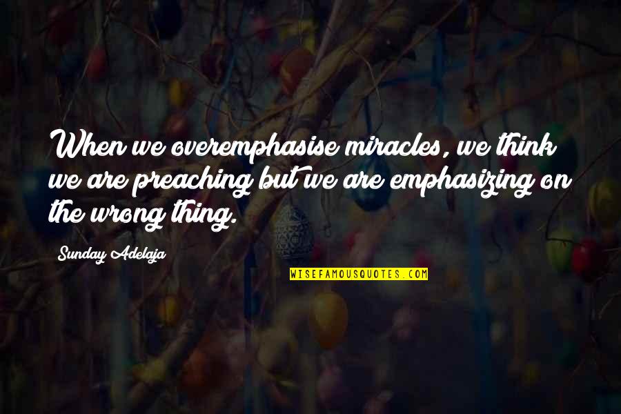 Dichtung Cu 021x026x1washer Quotes By Sunday Adelaja: When we overemphasise miracles, we think we are Dichtung Cu 021x026x1washer Quotes By Sunday Adelaja: When we overemphasise miracles, we think we are