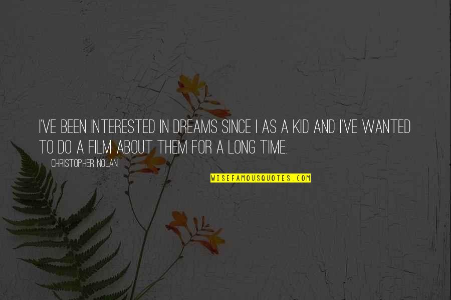 Dichtung Quotes By Christopher Nolan: I've been interested in dreams since I as Dichtung Quotes By Christopher Nolan: I've been interested in dreams since I as