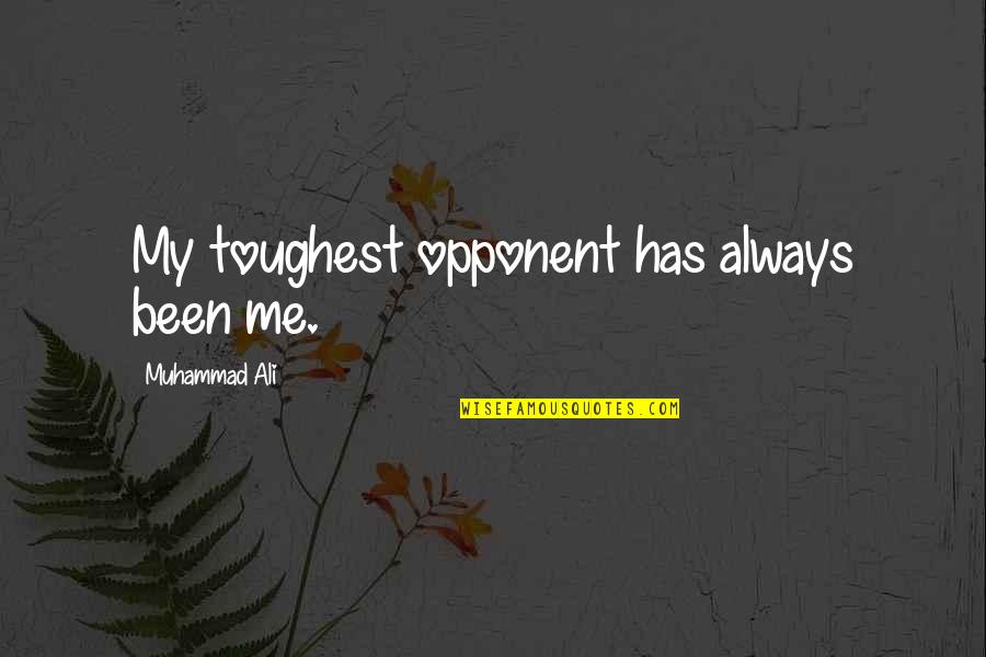 Dichtungssatz Quotes By Muhammad Ali: My toughest opponent has always been me. Dichtungssatz Quotes By Muhammad Ali: My toughest opponent has always been me.