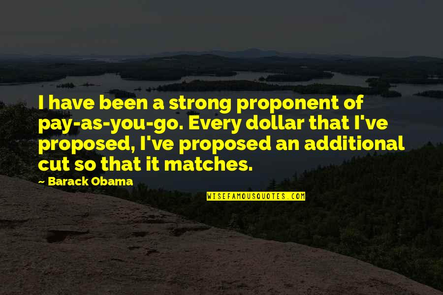Dichupa Ray Quotes By Barack Obama: I have been a strong proponent of pay-as-you-go. Dichupa Ray Quotes By Barack Obama: I have been a strong proponent of pay-as-you-go.