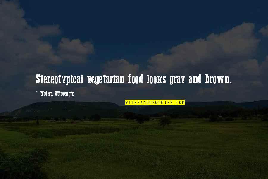Dichupa Ray Quotes By Yotam Ottolenghi: Stereotypical vegetarian food looks gray and brown. Dichupa Ray Quotes By Yotam Ottolenghi: Stereotypical vegetarian food looks gray and brown.