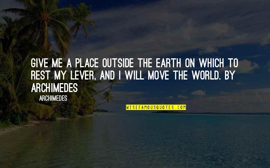 Diciassettesimo Quotes By Archimedes: Give me a place outside the earth on Diciassettesimo Quotes By Archimedes: Give me a place outside the earth on