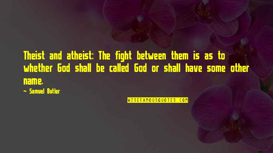 Diciassettesimo Quotes By Samuel Butler: Theist and atheist: The fight between them is Diciassettesimo Quotes By Samuel Butler: Theist and atheist: The fight between them is