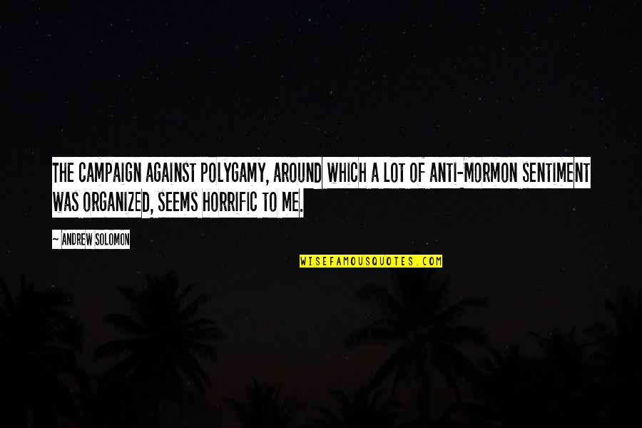 Diciccos Quotes By Andrew Solomon: The campaign against polygamy, around which a lot Diciccos Quotes By Andrew Solomon: The campaign against polygamy, around which a lot
