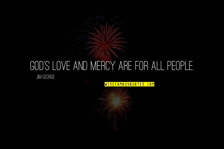 Diciero Quotes By Jim George: God's love and mercy are for all people. Diciero Quotes By Jim George: God's love and mercy are for all people.