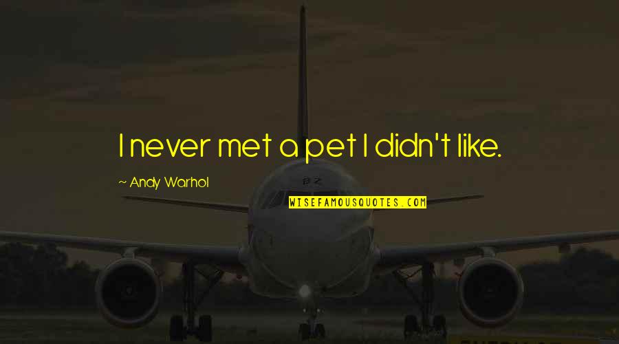 Dicipleship Quotes By Andy Warhol: I never met a pet I didn't like. Dicipleship Quotes By Andy Warhol: I never met a pet I didn't like.