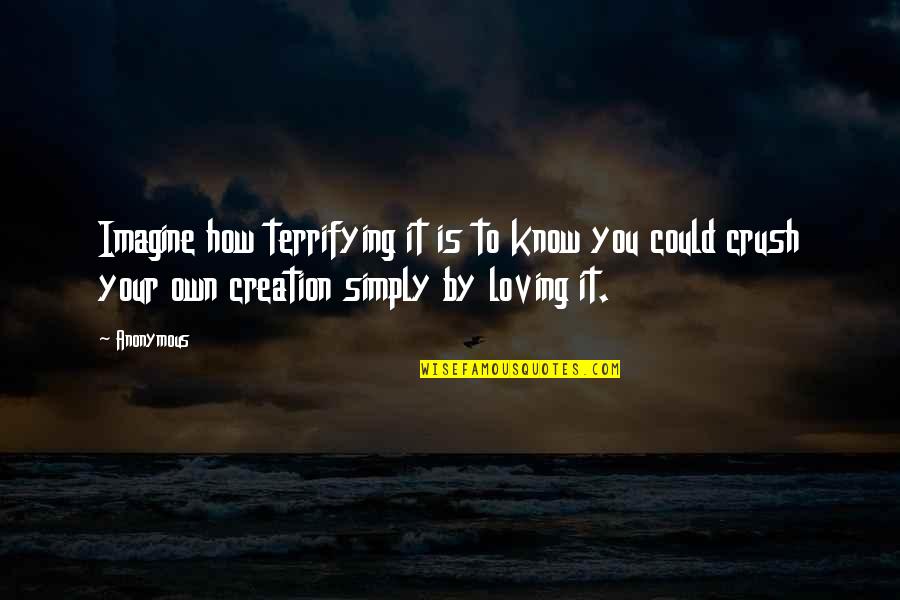 Diciptakannya Quotes By Anonymous: Imagine how terrifying it is to know you Diciptakannya Quotes By Anonymous: Imagine how terrifying it is to know you