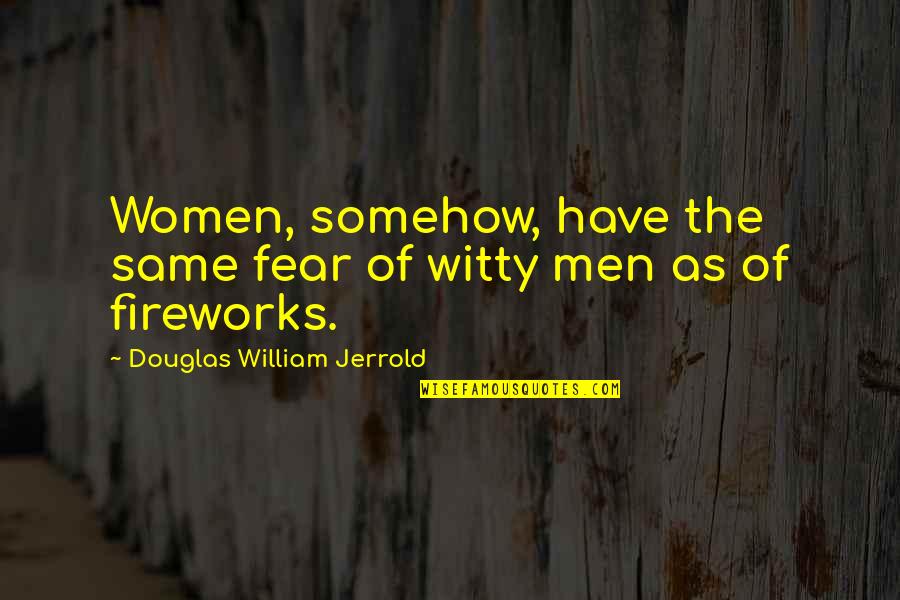 Diciptakannya Quotes By Douglas William Jerrold: Women, somehow, have the same fear of witty Diciptakannya Quotes By Douglas William Jerrold: Women, somehow, have the same fear of witty