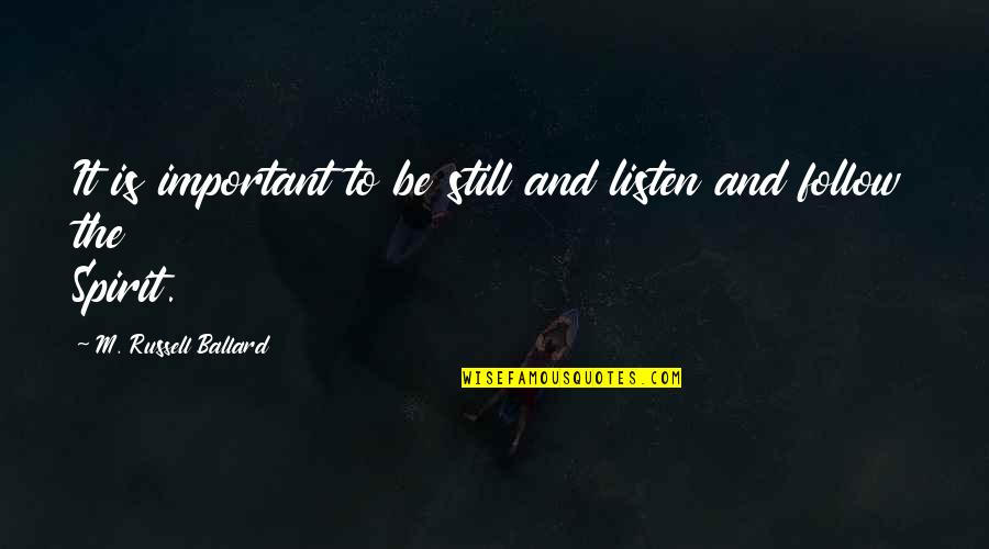 Diciptakannya Quotes By M. Russell Ballard: It is important to be still and listen Diciptakannya Quotes By M. Russell Ballard: It is important to be still and listen