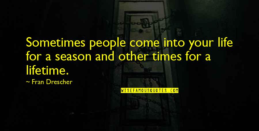 Dicique Quotes By Fran Drescher: Sometimes people come into your life for a