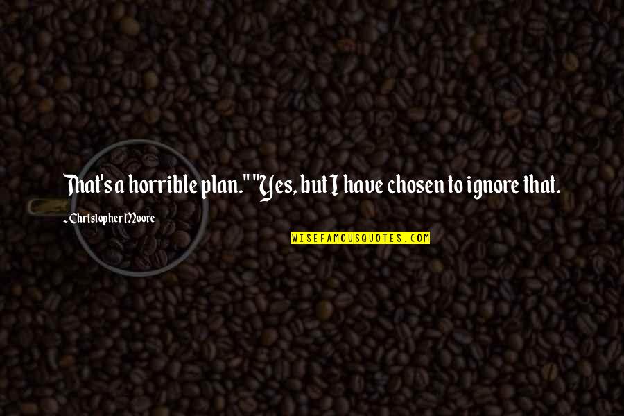 Dicircuit Quotes By Christopher Moore: That's a horrible plan." "Yes, but I have