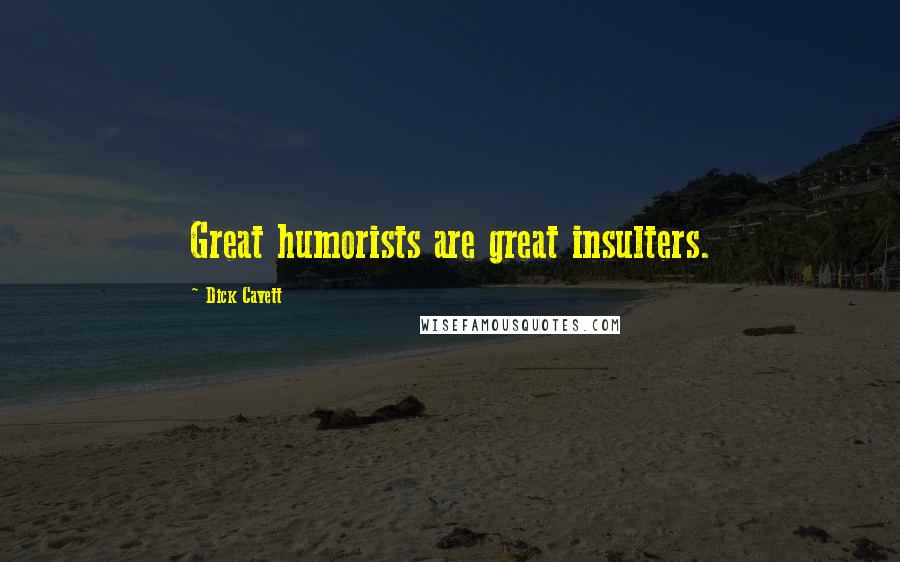 Dick Cavett quotes: Great humorists are great insulters.