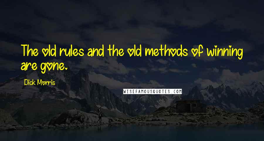 Dick Morris quotes: The old rules and the old methods of winning are gone.