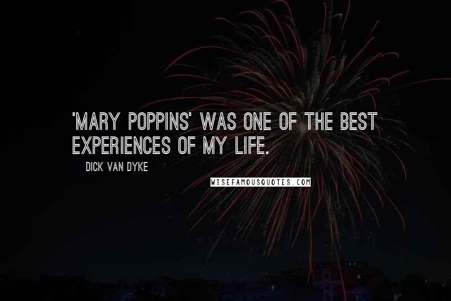 Dick Van Dyke quotes: 'Mary Poppins' was one of the best experiences of my life.