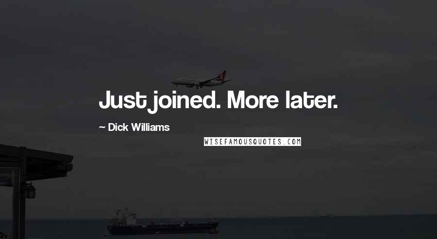 Dick Williams quotes: Just joined. More later.