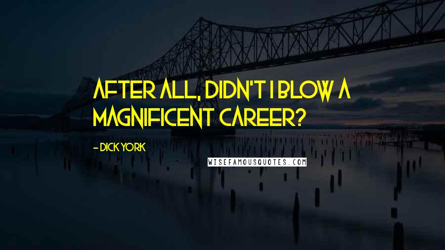 Dick York quotes: After all, didn't I blow a magnificent career?