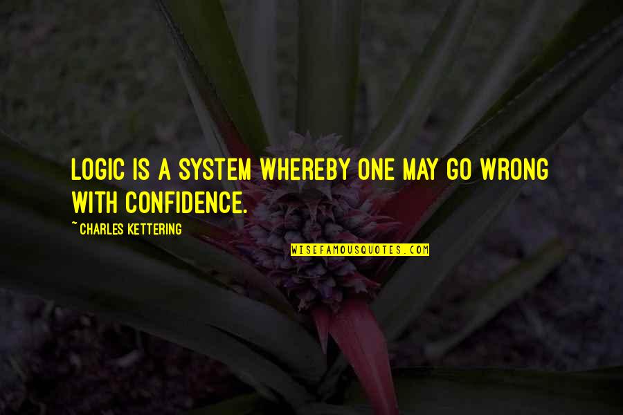 Dickarette Quotes By Charles Kettering: Logic is a system whereby one may go Dickarette Quotes By Charles Kettering: Logic is a system whereby one may go