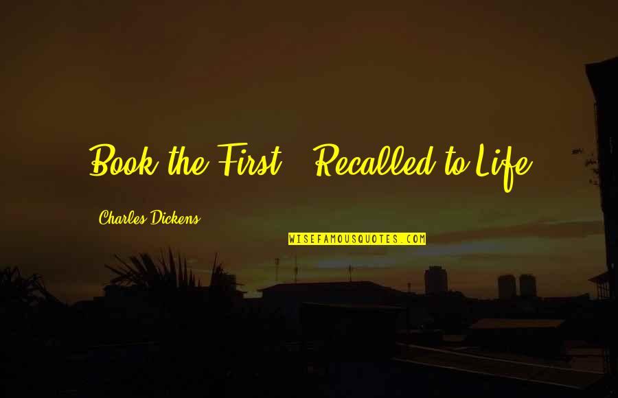 Dickens Book Quotes By Charles Dickens: Book the First - Recalled to Life