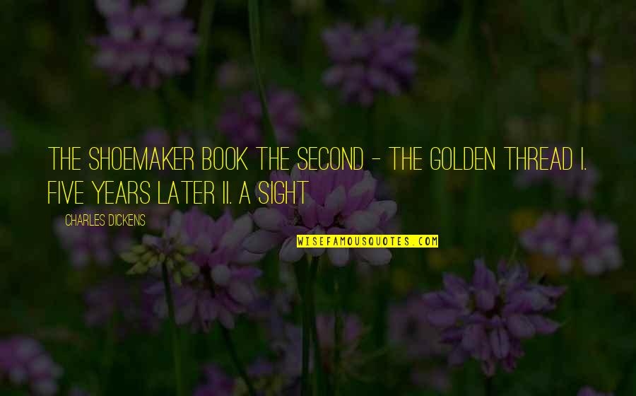 Dickens Book Quotes By Charles Dickens: The Shoemaker Book the Second - the Golden