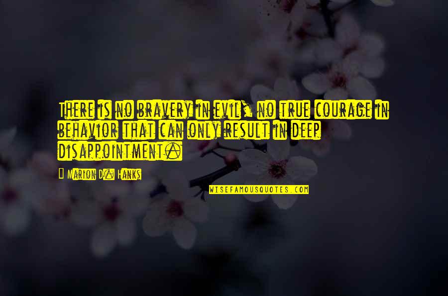 Dickens Book Quotes By Marion D. Hanks: There is no bravery in evil, no true