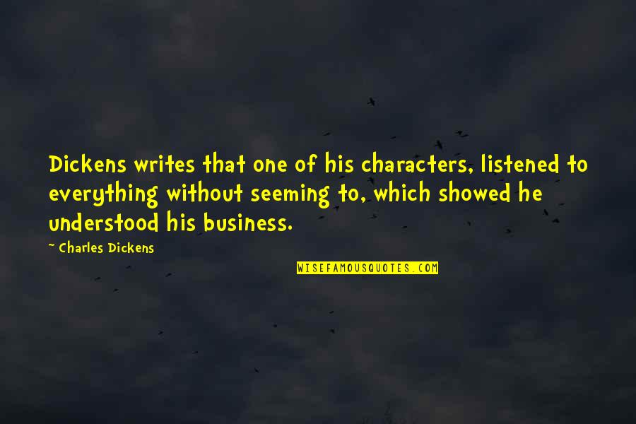 Dickens Charles Quotes By Charles Dickens: Dickens writes that one of his characters, listened