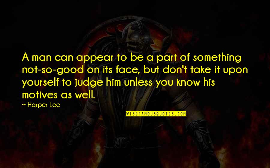 Dickens David Copperfield Quotes By Harper Lee: A man can appear to be a part Dickens David Copperfield Quotes By Harper Lee: A man can appear to be a part