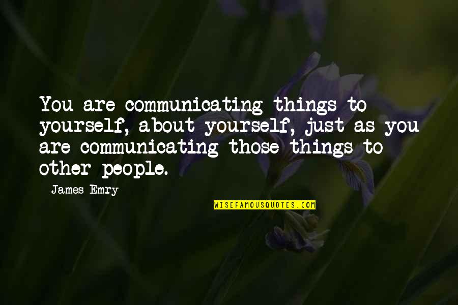 Dickens David Copperfield Quotes By James Emry: You are communicating things to yourself, about yourself,