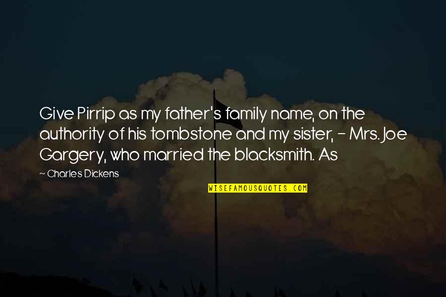 Dickens Family Quotes By Charles Dickens: Give Pirrip as my father's family name, on