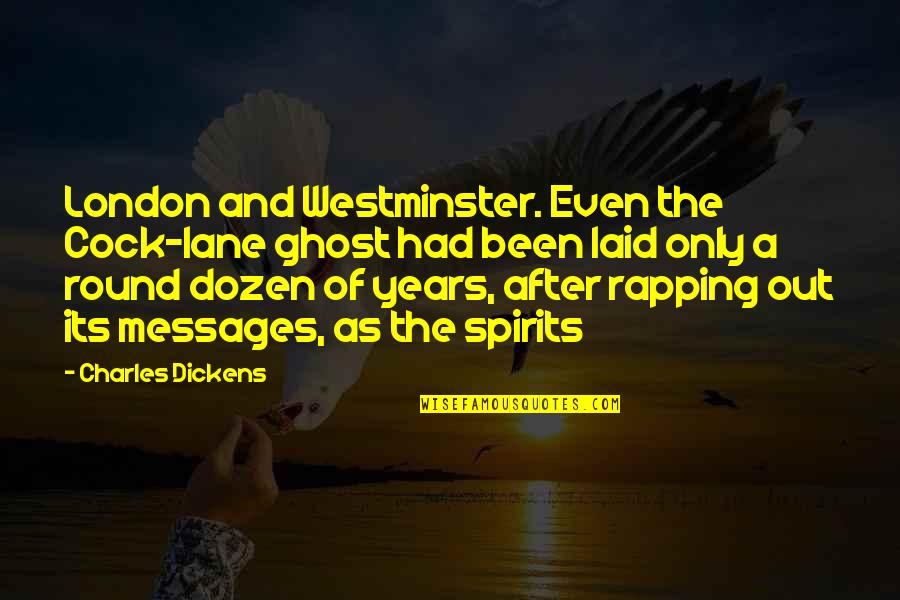 Dickens London Quotes By Charles Dickens: London and Westminster. Even the Cock-lane ghost had