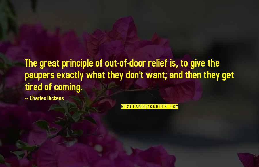 Dickens Poverty Quotes By Charles Dickens: The great principle of out-of-door relief is, to