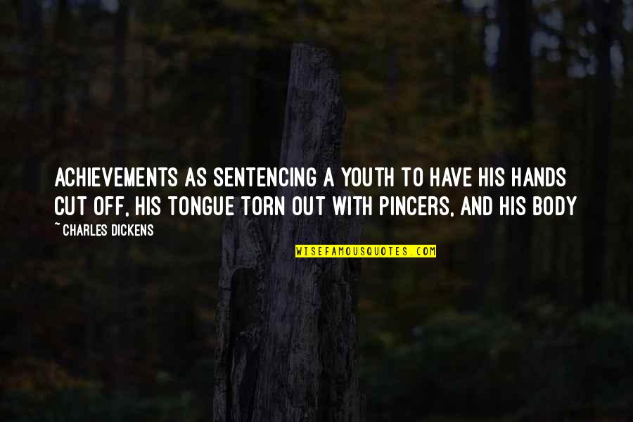 Dickens Quotes By Charles Dickens: achievements as sentencing a youth to have his