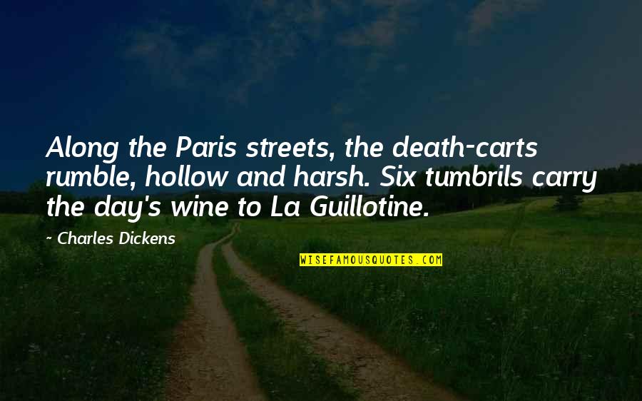 Dickens Quotes By Charles Dickens: Along the Paris streets, the death-carts rumble, hollow