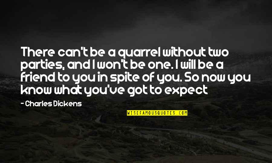 Dickens Quotes By Charles Dickens: There can't be a quarrel without two parties,