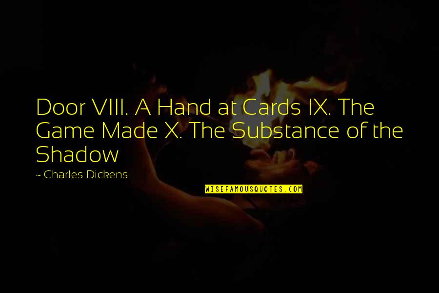 Dickens Quotes By Charles Dickens: Door VIII. A Hand at Cards IX. The