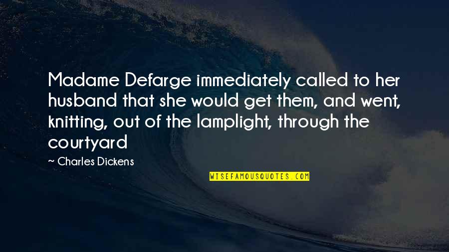 Dickens Quotes By Charles Dickens: Madame Defarge immediately called to her husband that