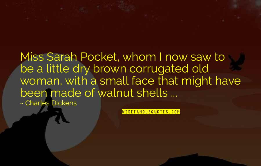 Dickens Quotes By Charles Dickens: Miss Sarah Pocket, whom I now saw to