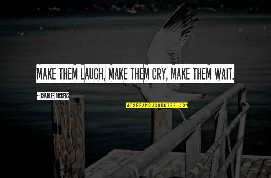 Dickens Writing Quotes By Charles Dickens: Make them laugh, make them cry, make them