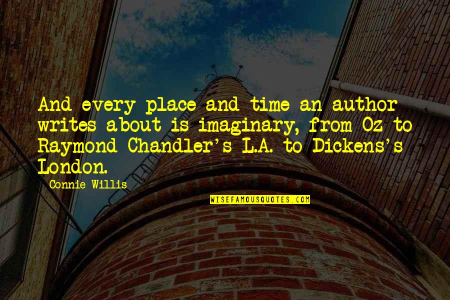 Dickens Writing Quotes By Connie Willis: And every place and time an author writes
